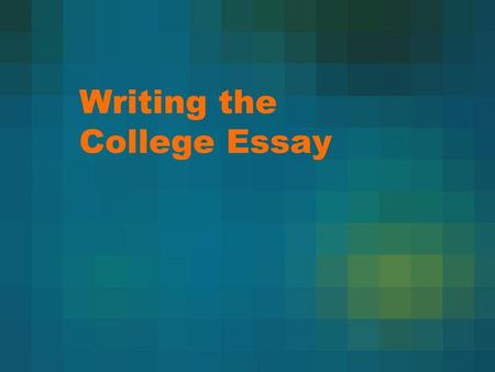 Writing the College Essay