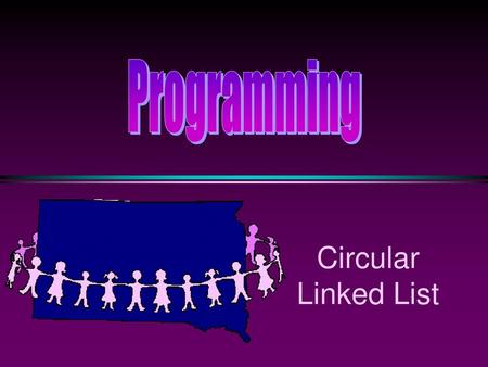 Programming Circular Linked List.