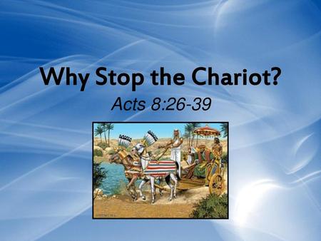 Why Stop the Chariot? Acts 8:26-39