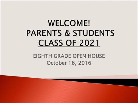 WELCOME! PARENTS & STUDENTS CLASS OF 2021