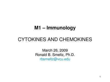 M1 – Immunology CYTOKINES AND CHEMOKINES March 26, 2009 Ronald B