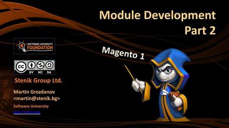 Module Development Part 2 Magento 1 Stenik Group Ltd. Martin Grozdanov