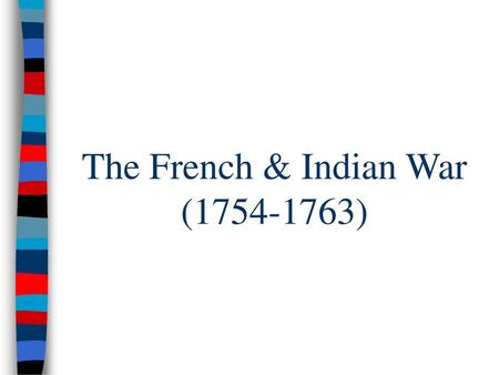 The French & Indian War ( )