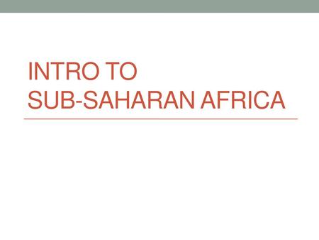 Intro to Sub-Saharan Africa