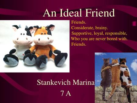 An Ideal Friend Friends. Considerate, brainy