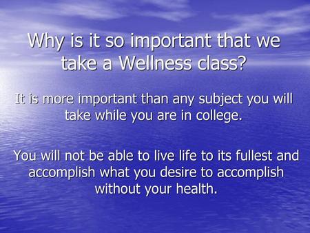 Why is it so important that we take a Wellness class?