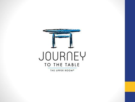 Journey to the Table Journey to the Table is a new offering from the tradition of Walk to Emmaus and Chrysalis specifically designed for ministry with.