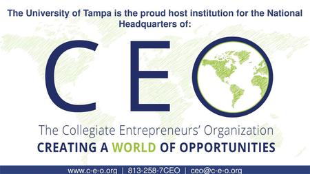 Www.c-e-o.org | 813-258-7CEO | ceo@c-e-o.org The University of Tampa is the proud host institution for the National Headquarters of: www.c-e-o.org |