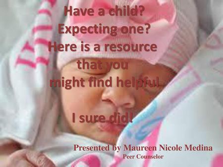 Presented by Maureen Nicole Medina Peer Counselor