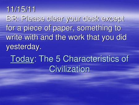 Today: The 5 Characteristics of Civilization