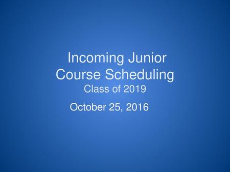 Incoming Junior Course Scheduling Class of 2019
