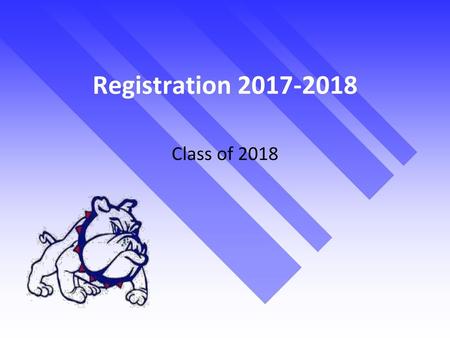 Registration 2017-2018 Class of 2018.