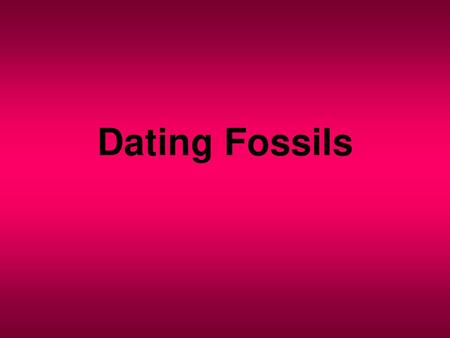 Dating Fossils.