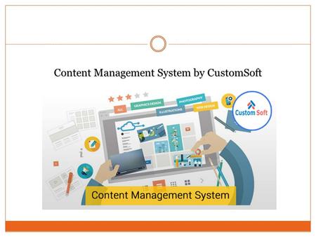 Content Management System by CustomSoft. A Content Management System (CMS) is a collection of procedures used to manage work flow in a collaborative environment.