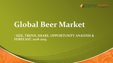 Global Beer Market - SIZE, TREND, SHARE, OPPORTUNITY ANALYSIS & FORECAST,