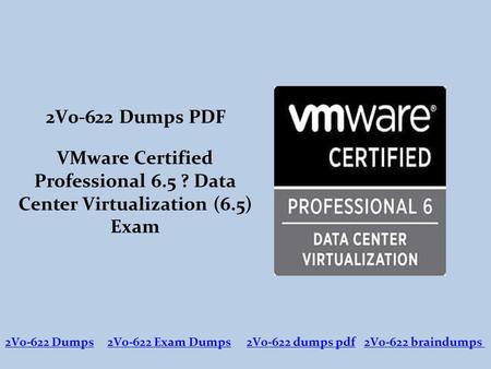 2V0-622 Dumps PDF VMware Certified Professional 6.5 ? Data Center Virtualization (6.5) Exam 2V0-622 Dumps2V0-622 Exam Dumps2V0-622 dumps pdf2V0-622 braindumps.