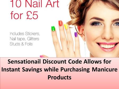 Sensationail Discount Code Allows for Instant Savings while Purchasing Manicure Products.
