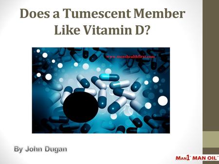 Does a Tumescent Member Like Vitamin D?