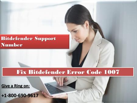 Fix Bitdefender Error Code 1007 Give a Ring on: Bitdefender Support Number.