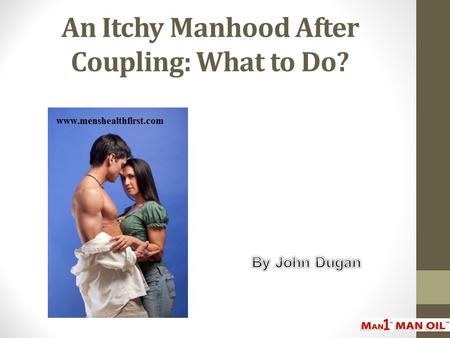 An Itchy Manhood After Coupling: What to Do?