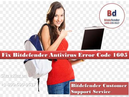 Fix Bitdefender Antivirus Error Code 1605 Give a Ring on: Bitdefender Customer Support Service.