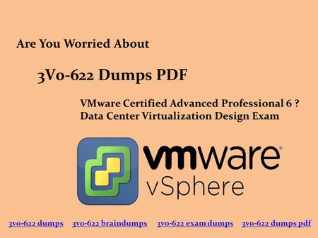3V0-622 Dumps PDF VMware Certified Advanced Professional 6 ? Data Center Virtualization Design Exam Are You Worried About 3v0-622 dumps3v0-622 braindumps3v0-622.