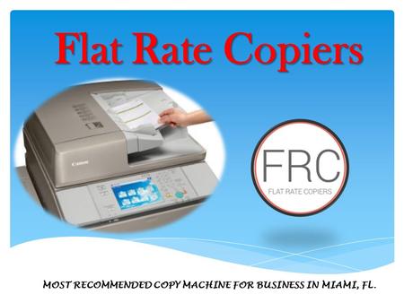 Flat Rate Copiers MOST RECOMMENDED COPY MACHINE FOR BUSINESS IN MIAMI, FL.