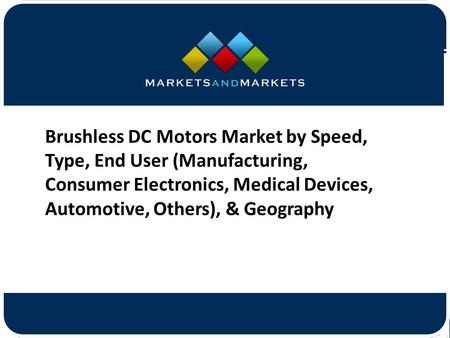 Brushless DC Motors Market by Speed, Type, End User (Manufacturing, Consumer Electronics, Medical Devices, Automotive, Others),