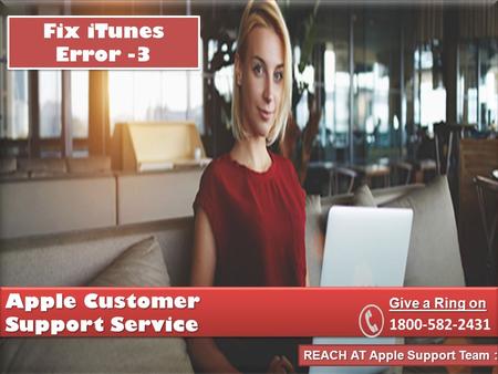 REACH AT Apple Support Team : Apple Customer Support Service Give a Ring on Fix iTunes Error -3.