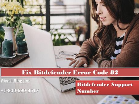 Fix Bitdefender Error Code 82 Give a Ring on: Bitdefender Support Number.