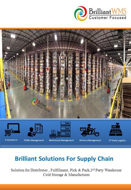 Brilliant Solutions For Supply Chain Solution for Distributor, Fulfillment, Pick & Pack,3 rd Party Warehouse Cold Storage & Manufactures E-Commerce Order.