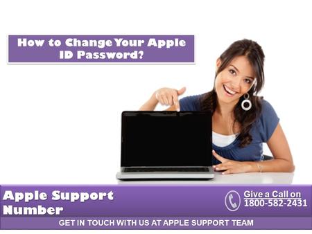 GET IN TOUCH WITH US AT APPLE SUPPORT TEAM Apple Support Number Give a Call on How to Change Your Apple ID Password?