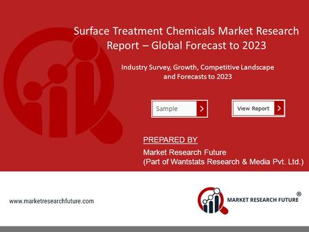Surface Treatment Chemicals Market Research Report – Global Forecast to 2023 Industry Survey, Growth, Competitive Landscape and Forecasts to 2023 PREPARED.