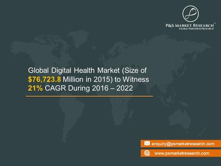 Global Digital Health Market (Size of $76,723.8 Million in 2015) to Witness 21% CAGR During 2016.
