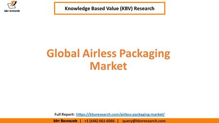Kbv Research | +1 (646) | Executive Summary (1/2) Global Airless Packaging Market Knowledge Based Value (KBV) Research Full.