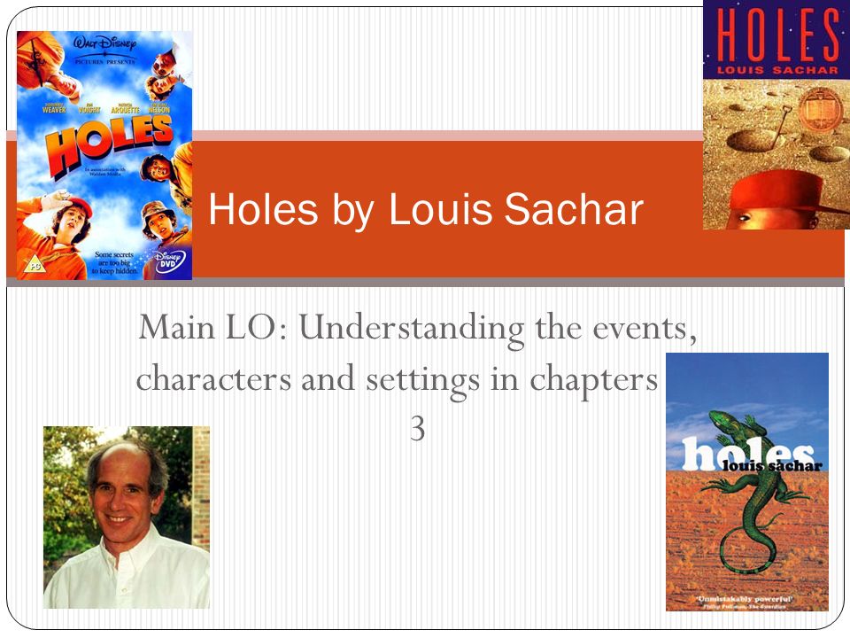 Holes by Louis Sachar Main LO: Understanding the events, characters and  settings in chapters ppt video online download