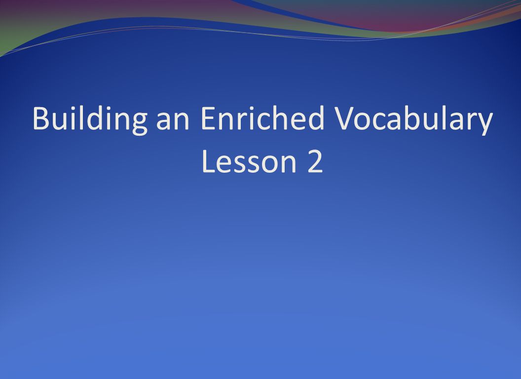 Building An Enriched Vocabulary - ppt download