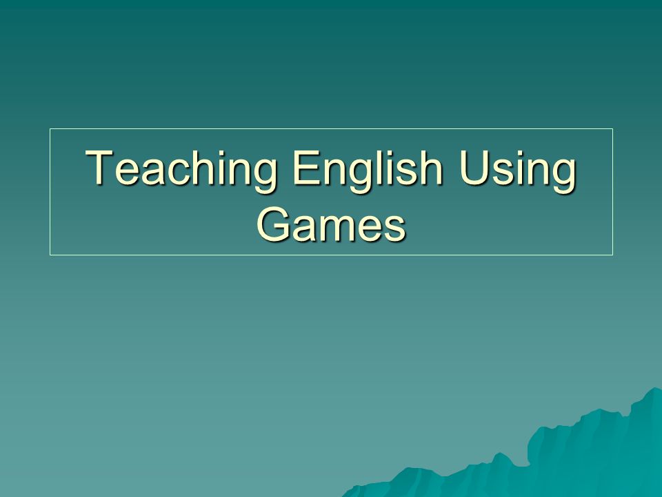 Teaching English Using Games. Psychological and Physiological