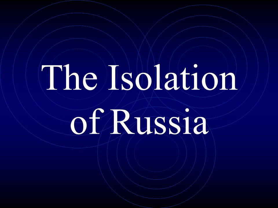 The Isolation of Russia Compared to Western Europe Backward (blend of cultures) Less politically developed Not influenced by Renaissance and Scientific. - ppt download