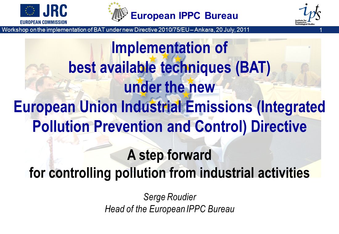 European IPPC Bureau Workshop on the implementation of BAT under new  Directive 2010/75/EU – Ankara, 20 July, Implementation of best available  techniques. - ppt download