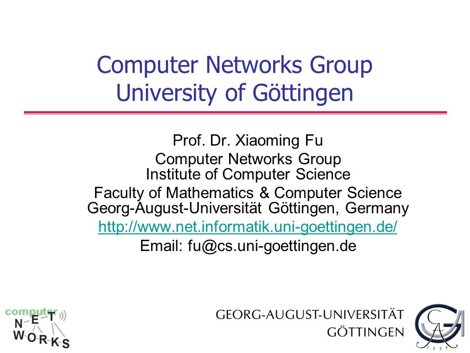 Computer Networks Group University of Göttingen Prof. Dr. Xiaoming Fu  Computer Networks Group Institute of Computer Science Faculty of  Mathematics & Computer. - ppt download