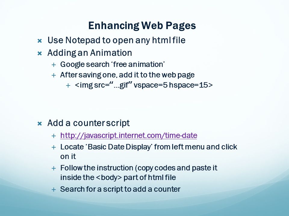 Enhancing Web Pages  Use Notepad to open any html file  Adding an  Animation  Google search 'free animation'  After saving one, add it to  the web page. - ppt download