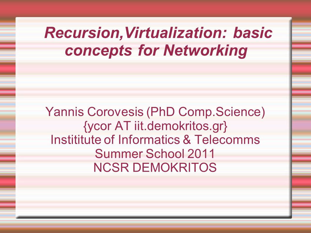 Recursion,Virtualization: basic concepts for Networking Yannis Corovesis  (PhD Comp.Science) {ycor AT iit.demokritos.gr} Instititute of Informatics &  Telecomms. - ppt download