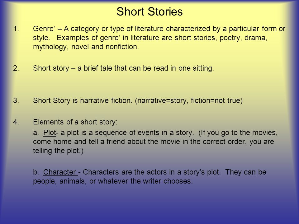 Short Stories 1.Genre' – A category or type of literature characterized by  a particular form or style. Examples of genre' in literature are short  stories, - ppt download
