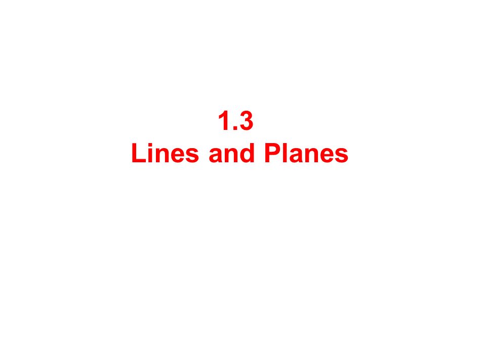 1 3 Lines And Planes To Determine A Line L We Need A Point P X 1 Y 1 Z 1 On L And A Direction Vector For The Line L The Parametric Equations Of