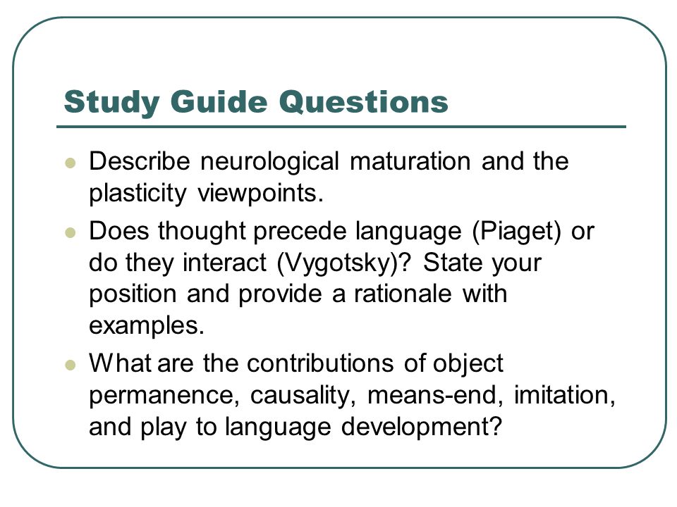 Study Guide Questions Describe neurological maturation and the