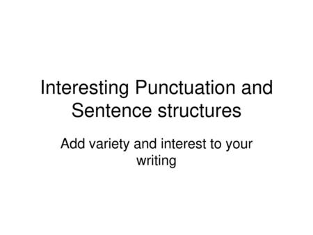 Interesting Punctuation and Sentence structures