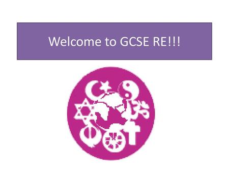 Welcome to GCSE RE!!!.