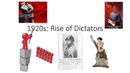 1920s: Rise of Dictators.