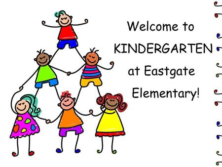 Welcome to KINDERGARTEN at Eastgate Elementary!